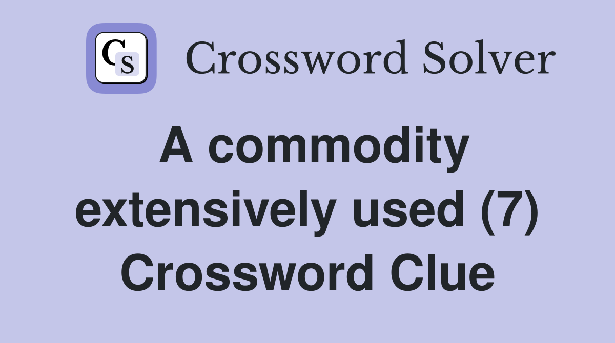 A commodity extensively used (7) Crossword Clue Answers Crossword